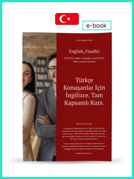 Türkçe Konuşanlar İçin İngilizce. Tam Kapsamlı Kurs. 5925 Sayfa. (English, Finally! Authentic English Language Acquisition for Native Turkish Speakers)